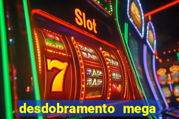 desdobramento mega sena 18 dezenas